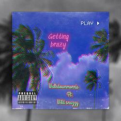 Getting brazy (feat. Wildsnazzy)