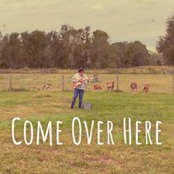 Come Over Here