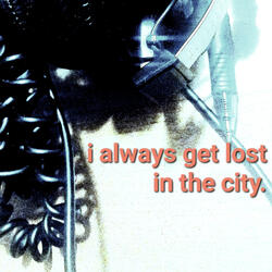 i always get lost in the city.