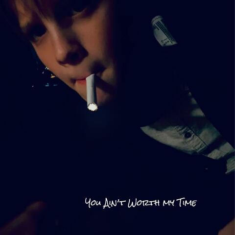 You Ain't Worth My Time