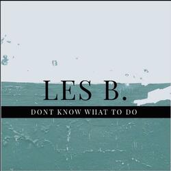 Don't Know What to Do