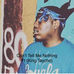 Cant Tell Me Nothing (feat. King Taycho)