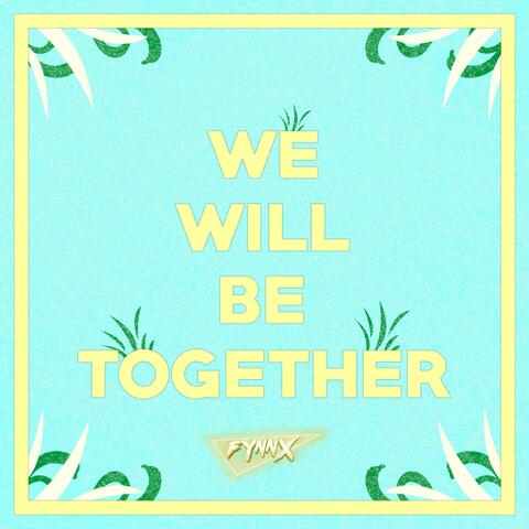 We Will Be Together