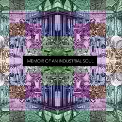 Memoir of an Industrial Soul