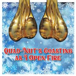 Quad-Nut's Coasting as I Open Fire
