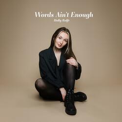 Words Ain't Enough