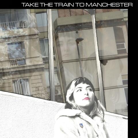 Take the Train to Manchester