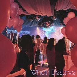 What I Deserve
