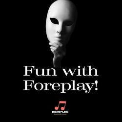 Fun With Foreplay!