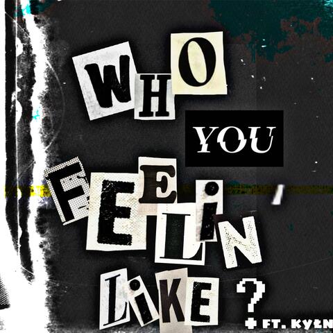 Who You Feelin' Like? (feat. Kyłn)