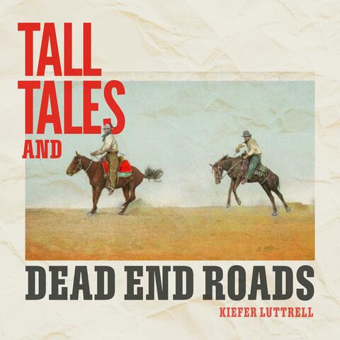 Tall Tales and Dead End Roads