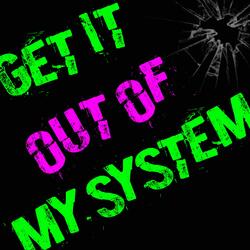 Get It Out of My System