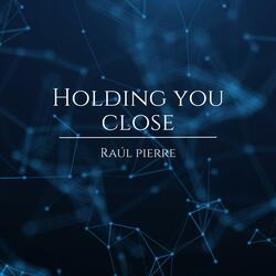 Holding You Close