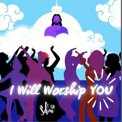 I Will Worship YOU