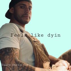 Feels like dyin