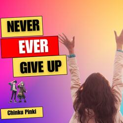 Never Ever Give Up