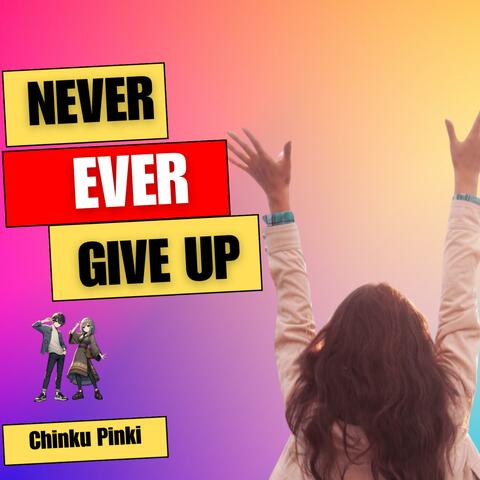 Never Ever Give Up