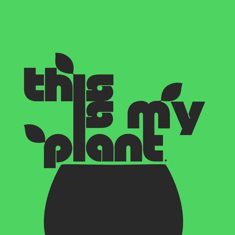 THIS IS MY PLANT