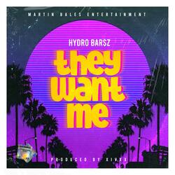 They Want Me (feat. Hydro Bar$z)