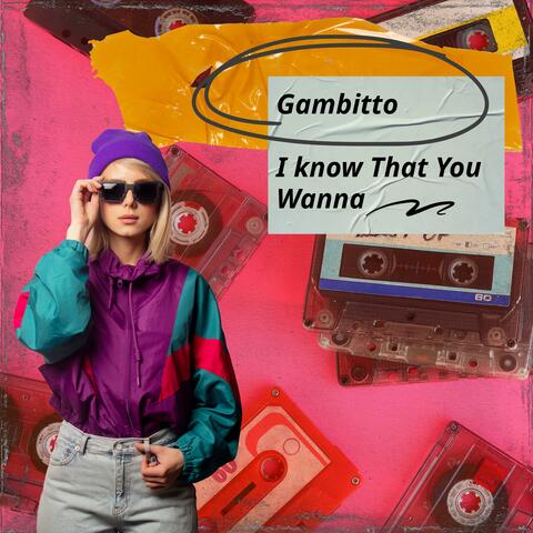 I Know That You Wanna