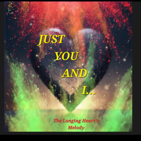 JUST YOU AND I (The Longing Heart's Melody)