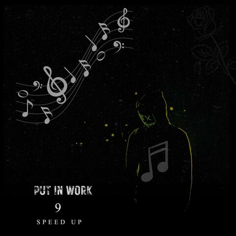 Put in Work 9 (speed up)