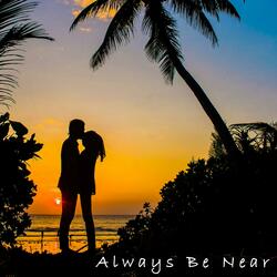 Always Be Near