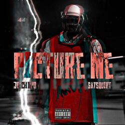 Picture Me (feat. Saysquirt)