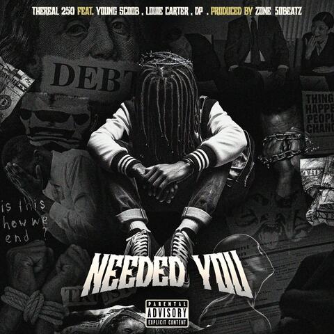Needed You (feat. Young Scoob, Louie Carter & Dp3)