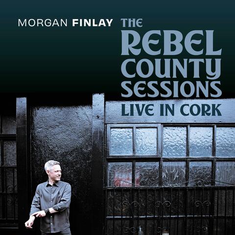 The Rebel County Sessions: Live In Cork