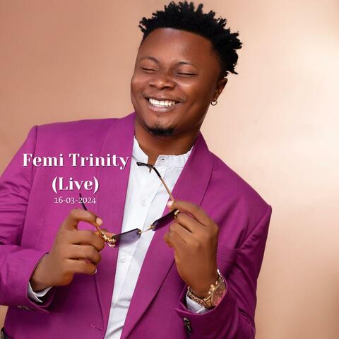 Femi Trinity (Live) 16-03-2024 (Live)