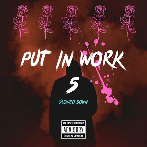 Put in work (slowed down)