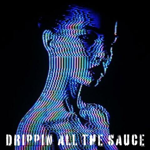 Drippin All The Sauce