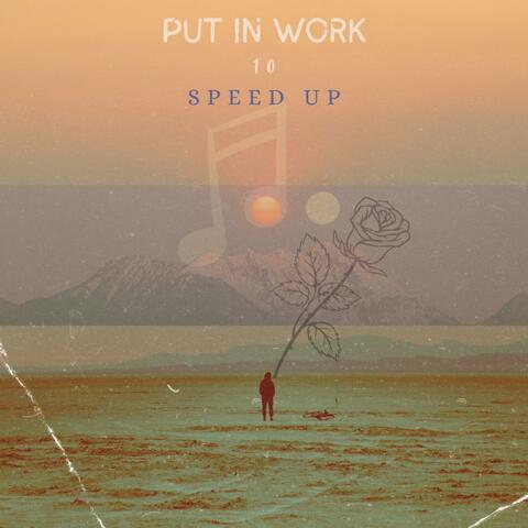 Put in work 10 Speed up