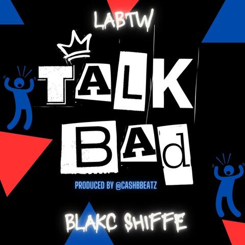 Talk Bad (feat. Blakc Shiffe)