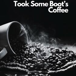 Took Some Boot's Coffee