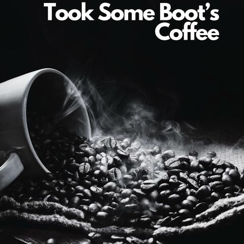 Took Some Boot's Coffee