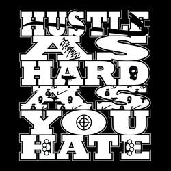 Hustle as Hard as you Hate