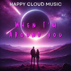 When I` m Around You