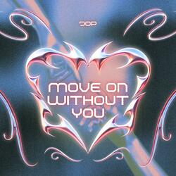 MOVE ON WITHOUT YOU