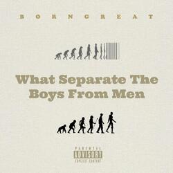 What Separate The Boys From Men