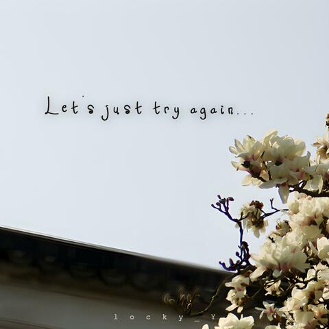 Let's Just Try Again