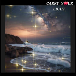 CARRY YOUR LIGHT...