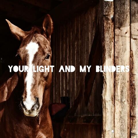 Your Light And My Blinders