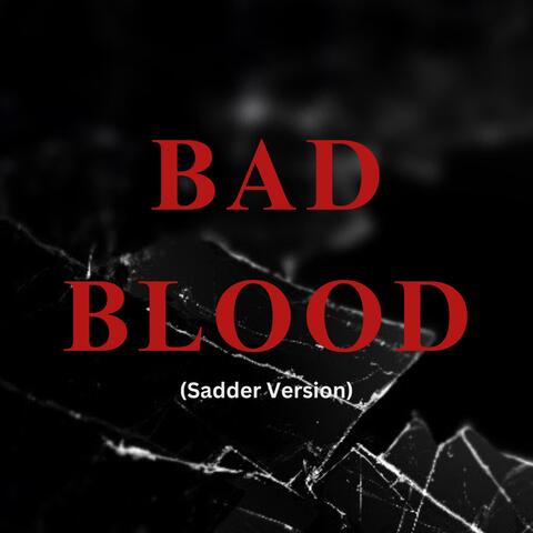 Bad Blood (Sadder Version)