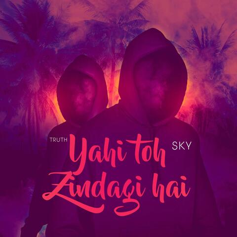 Yahi Toh Zindagi Hai (feat. TRUTH)