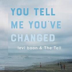 You Tell Me You've Changed
