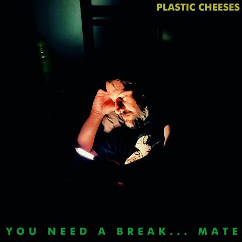 You Need A Break... Mate