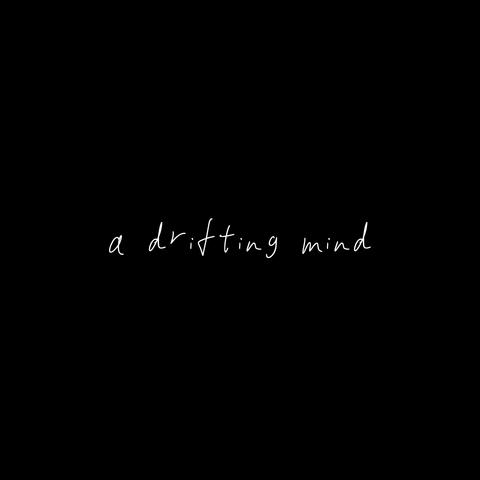 a drifting mind.