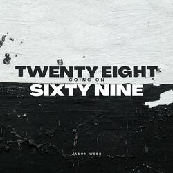 Twenty-eight going on sixty-nine